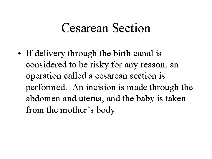 Cesarean Section • If delivery through the birth canal is considered to be risky