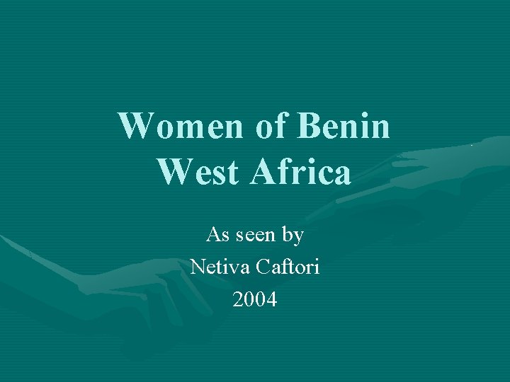 Women of Benin West Africa As seen by Netiva Caftori 2004 