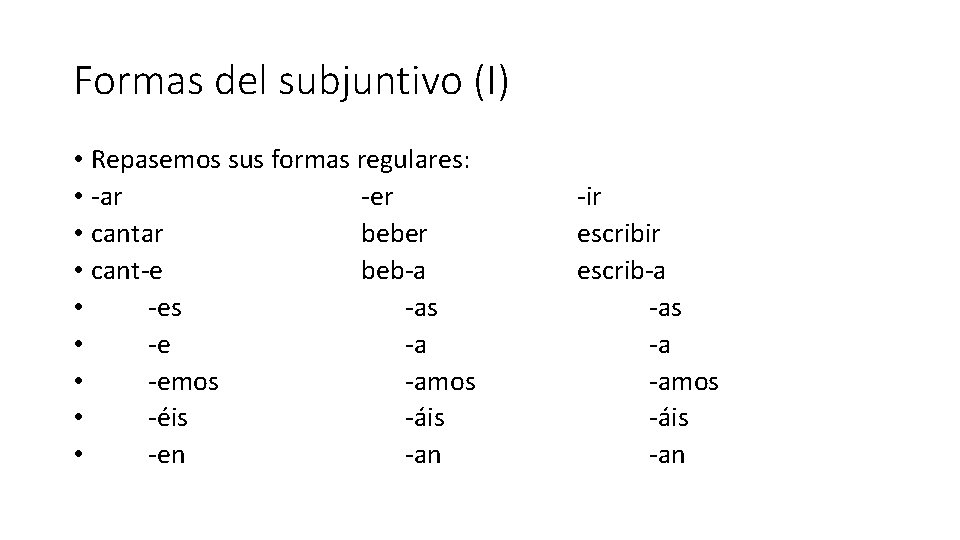 Formas del subjuntivo (I) • Repasemos sus formas regulares: • -ar -er • cantar