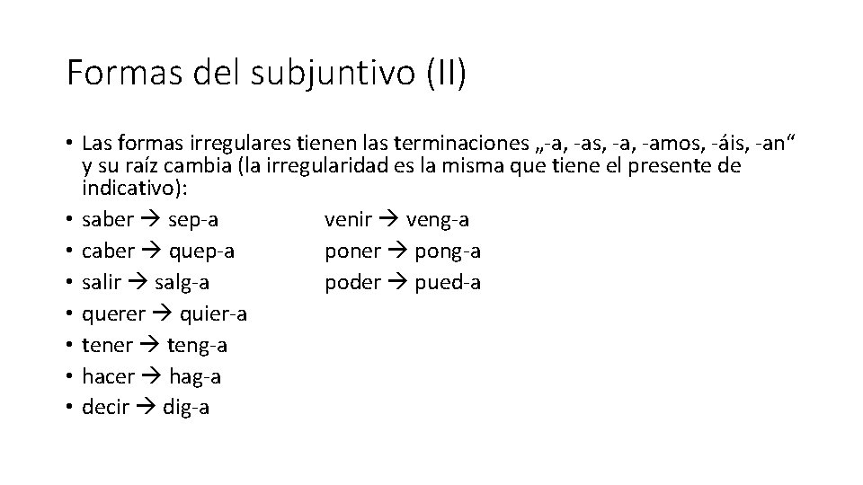 Formas del subjuntivo (II) • Las formas irregulares tienen las terminaciones „-a, -as, -amos,