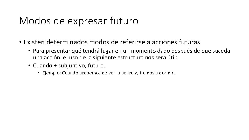 Modos de expresar futuro • Existen determinados modos de referirse a acciones futuras: •