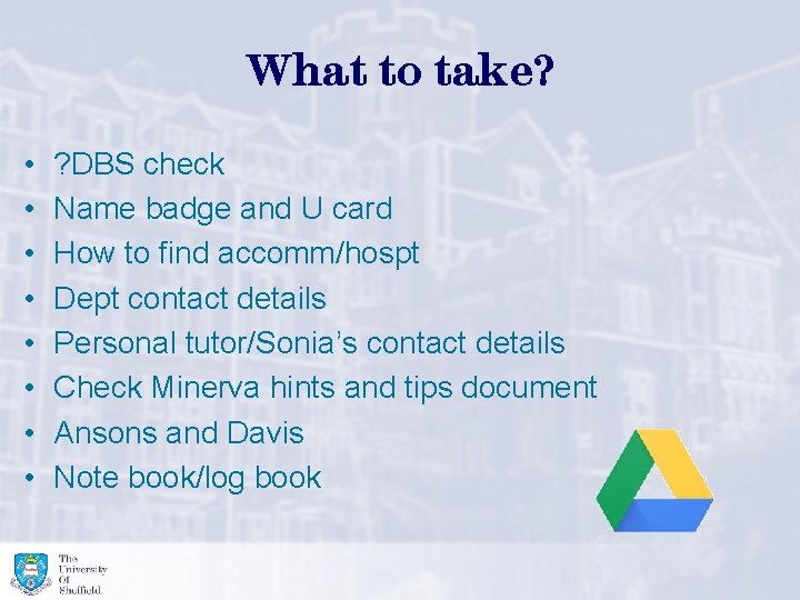 What to take? • • ? DBS check Name badge and U card How What to take? • • ? DBS check Name badge and U card How