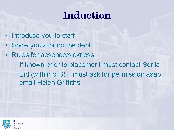 Induction • Introduce you to staff • Show you around the dept • Rules