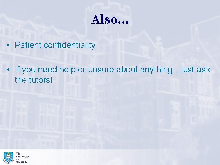 Also… • Patient confidentiality • If you need help or unsure about anything…just ask