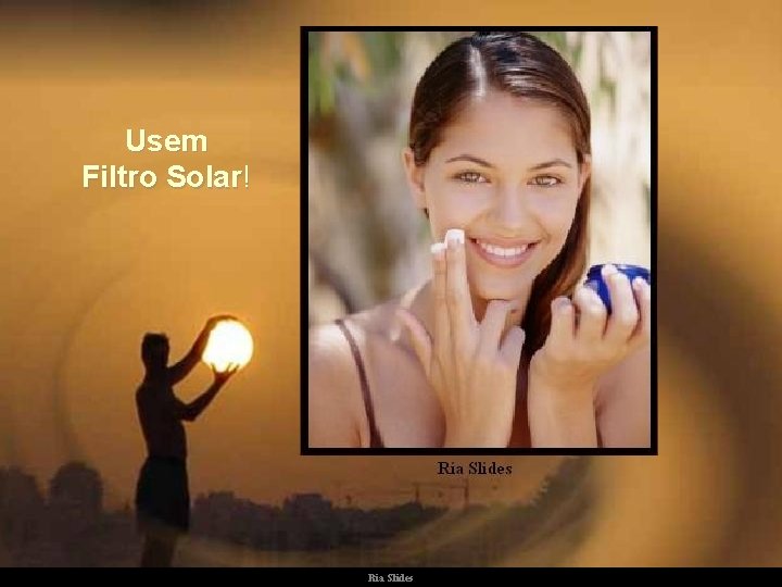 Usem Filtro Solar! Ria Slides 