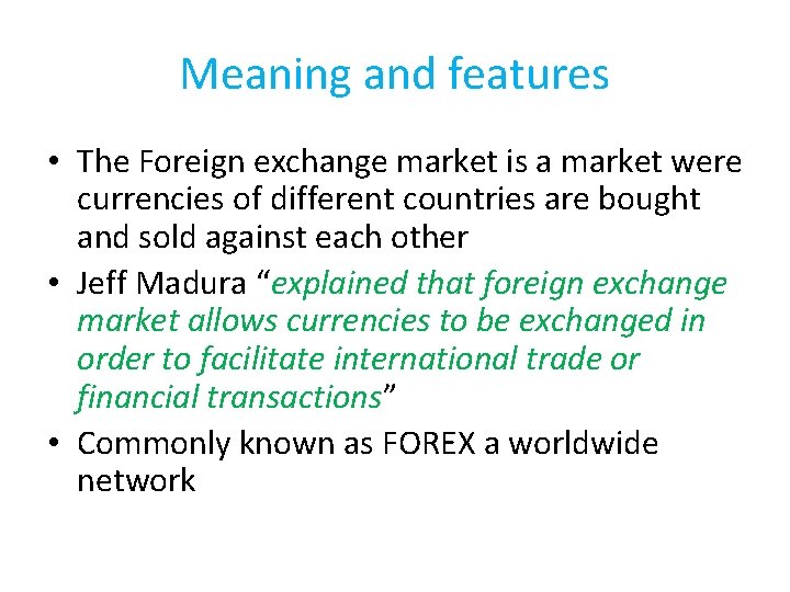 Meaning and features • The Foreign exchange market is a market were currencies of