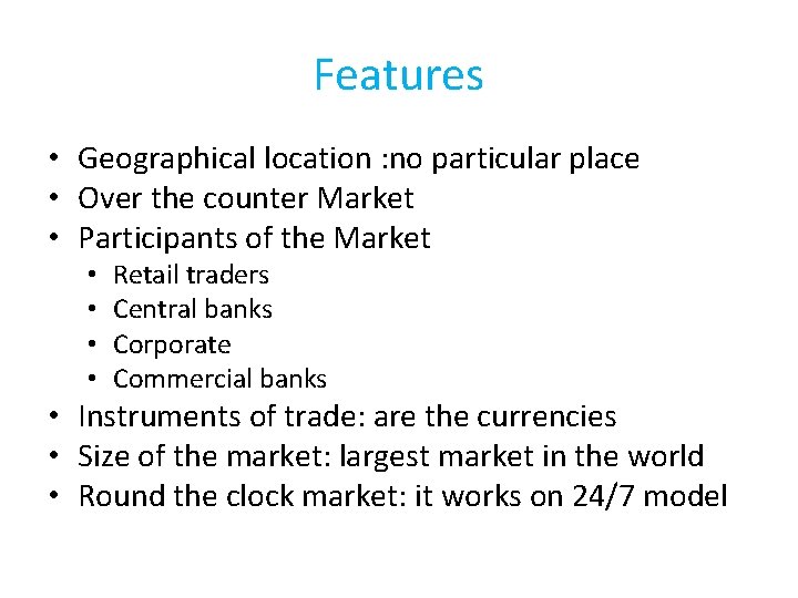 Features • Geographical location : no particular place • Over the counter Market •