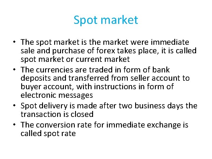 Spot market • The spot market is the market were immediate sale and purchase