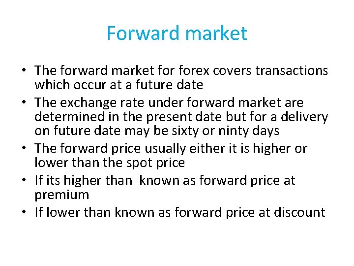 Forward market • The forward market forex covers transactions which occur at a future