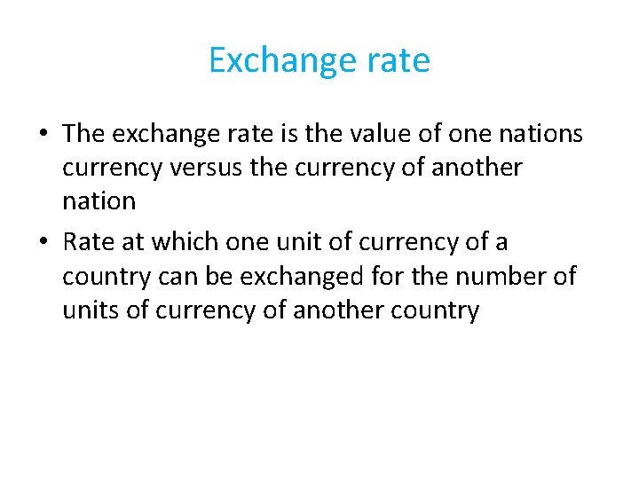 Exchange rate • The exchange rate is the value of one nations currency versus