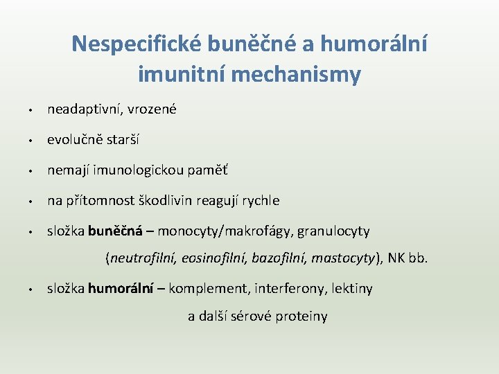 Nespecifické buněčné a humorální imunitní mechanismy • neadaptivní, vrozené • evolučně starší • nemají