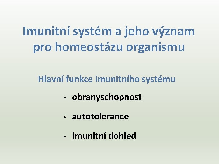 Imunitní systém a jeho význam pro homeostázu organismu Hlavní funkce imunitního systému • obranyschopnost