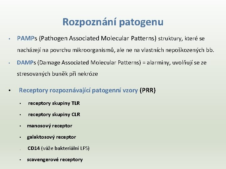 Rozpoznání patogenu • PAMPs (Pathogen Associated Molecular Patterns) struktury, které se nacházejí na povrchu
