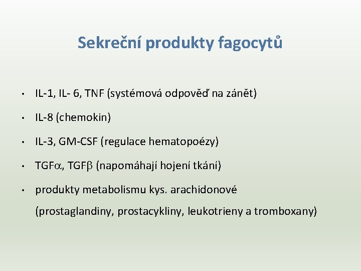Sekreční produkty fagocytů • IL-1, IL- 6, TNF (systémová odpověď na zánět) • IL-8