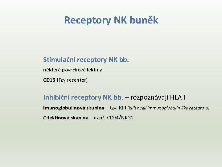 Receptory NK buněk Stimulační receptory NK bb. některé povrchové lektiny CD 16 (Fcg receptor)