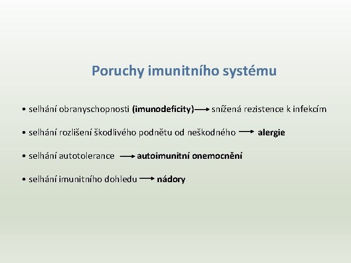 Poruchy imunitního systému • selhání obranyschopnosti (imunodeficity) snížená rezistence k infekcím • selhání rozlišení