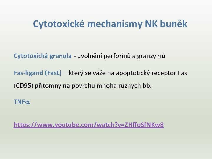 Cytotoxické mechanismy NK buněk Cytotoxická granula - uvolnění perforinů a granzymů Fas-ligand (Fas. L)