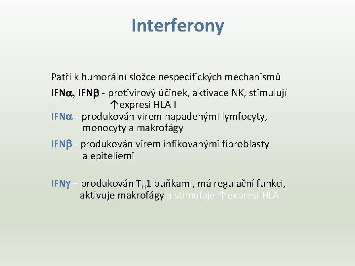 Interferony Patří k humorální složce nespecifických mechanismů IFNa, IFNb - protivirový účinek, aktivace NK,