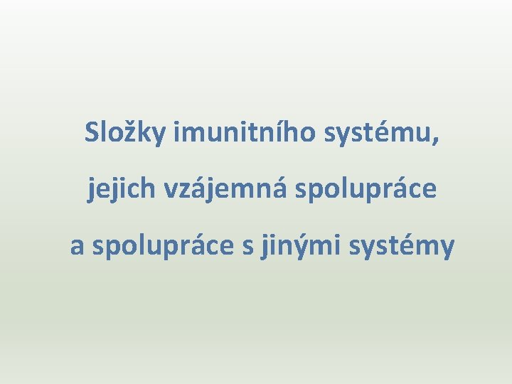 Složky imunitního systému, jejich vzájemná spolupráce a spolupráce s jinými systémy 