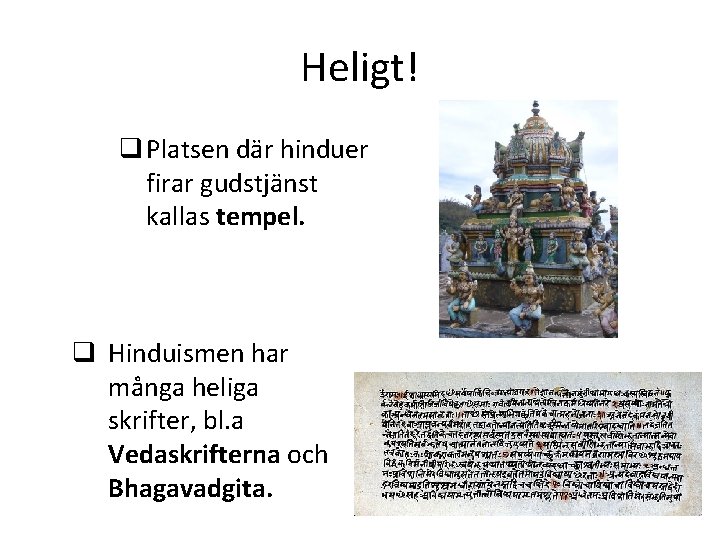 Heligt! q Platsen där hinduer firar gudstjänst kallas tempel. q Hinduismen har många heliga