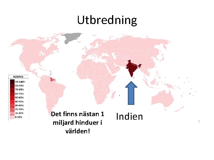 Utbredning Det finns nästan 1 miljard hinduer i världen! Indien 