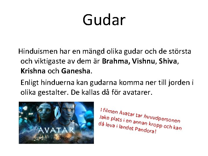 Gudar Hinduismen har en mängd olika gudar och de största och viktigaste av dem