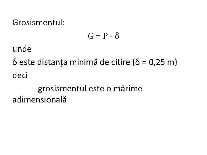 Grosismentul: G=P·δ unde δ este distanța minimă de citire (δ = 0, 25 m)
