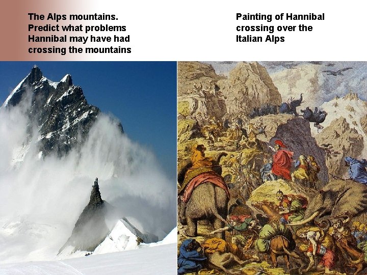 The Alps mountains. Predict what problems Hannibal may have had crossing the mountains Painting