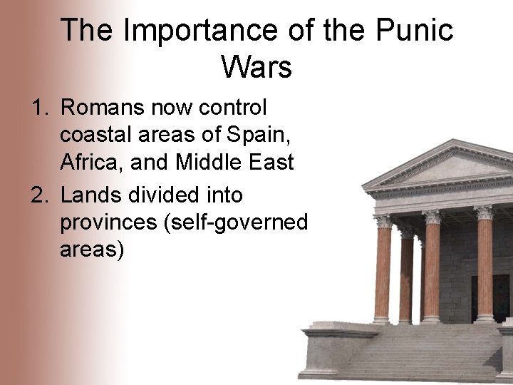 The Importance of the Punic Wars 1. Romans now control coastal areas of Spain,
