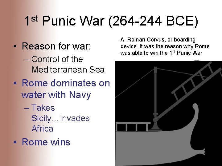 1 st Punic War (264 -244 BCE) • Reason for war: – Control of