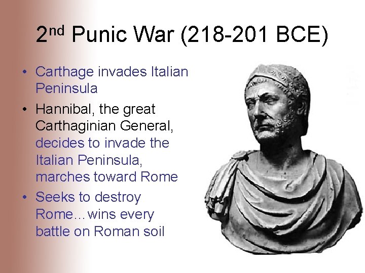 2 nd Punic War (218 -201 BCE) • Carthage invades Italian Peninsula • Hannibal,