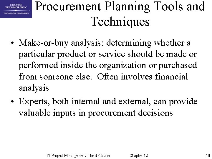 Procurement Planning Tools and Techniques • Make-or-buy analysis: determining whether a particular product or
