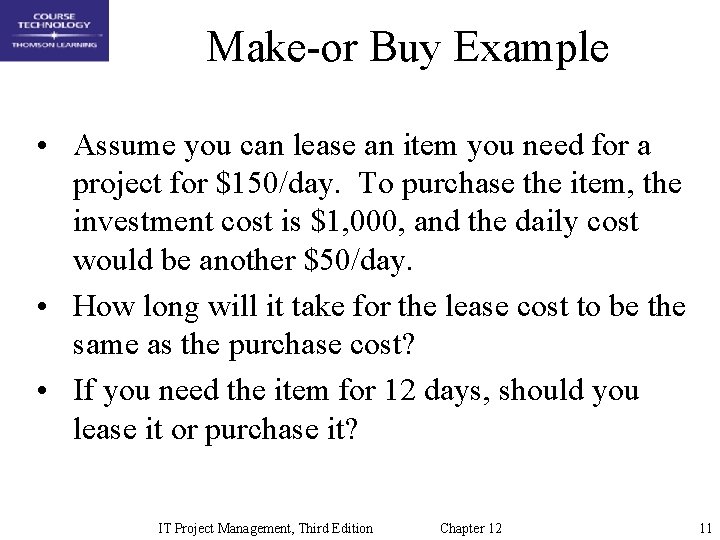 Make-or Buy Example • Assume you can lease an item you need for a