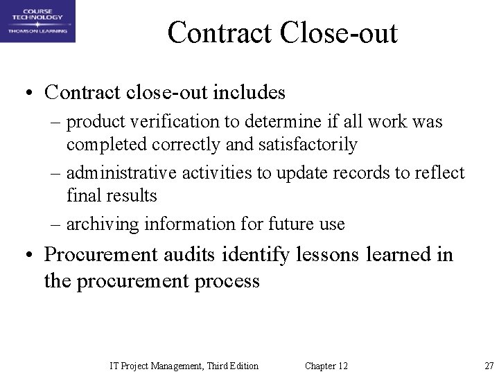 Contract Close-out • Contract close-out includes – product verification to determine if all work