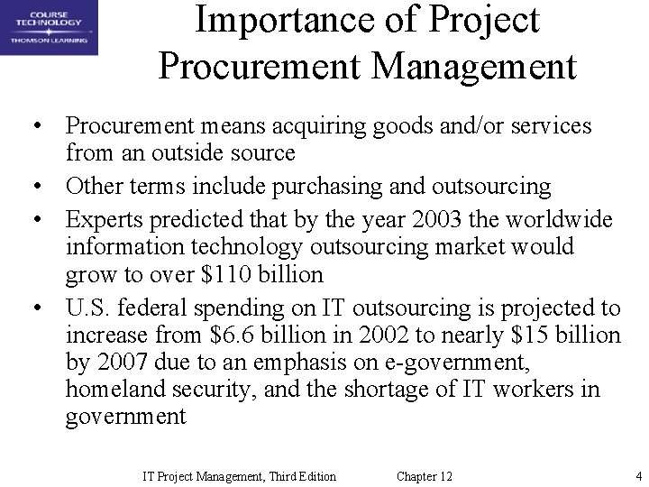 Importance of Project Procurement Management • Procurement means acquiring goods and/or services from an