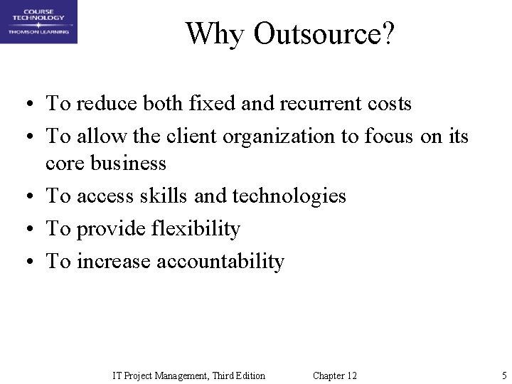 Why Outsource? • To reduce both fixed and recurrent costs • To allow the