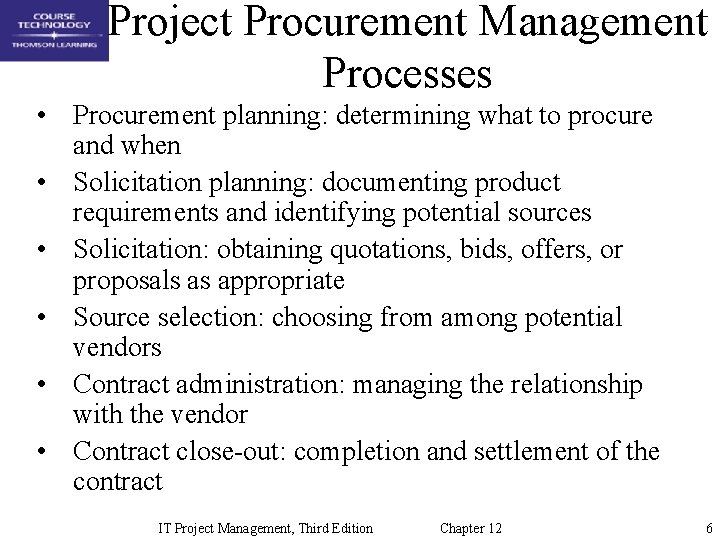Project Procurement Management Processes • Procurement planning: determining what to procure and when •