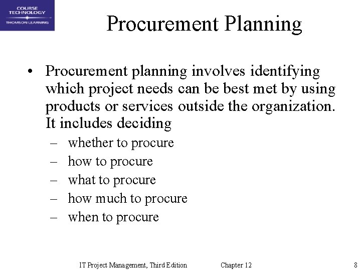 Procurement Planning • Procurement planning involves identifying which project needs can be best met
