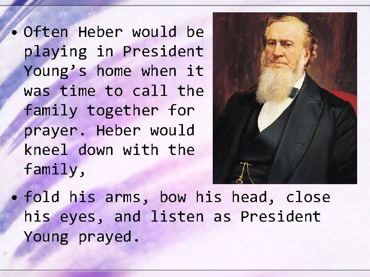 • Often Heber would be playing in President Young’s home when it was