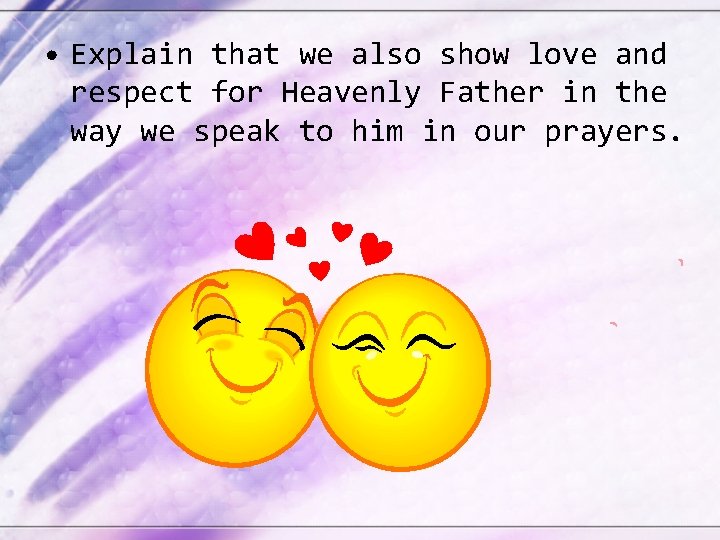  • Explain that we also show love and respect for Heavenly Father in