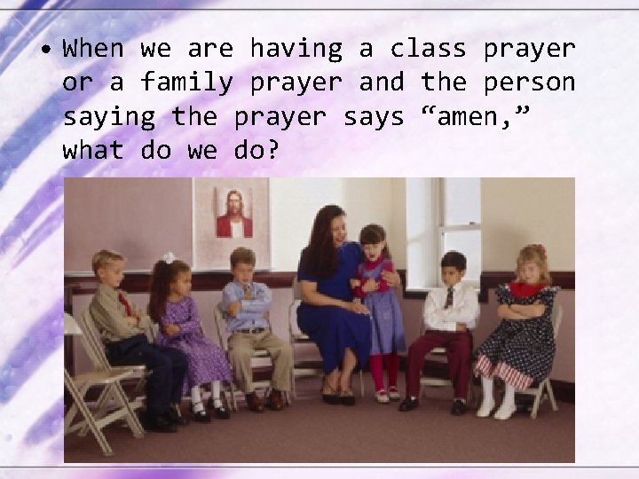  • When we are having a class prayer or a family prayer and