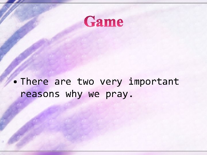  • There are two very important reasons why we pray. 