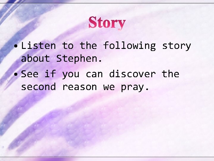  • Listen to the following story about Stephen. • See if you can