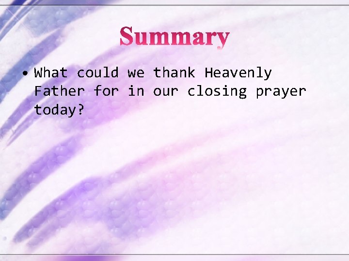  • What could we thank Heavenly Father for in our closing prayer today?