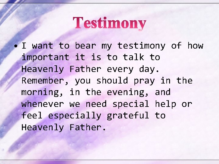  • I want to bear my testimony of how important it is to