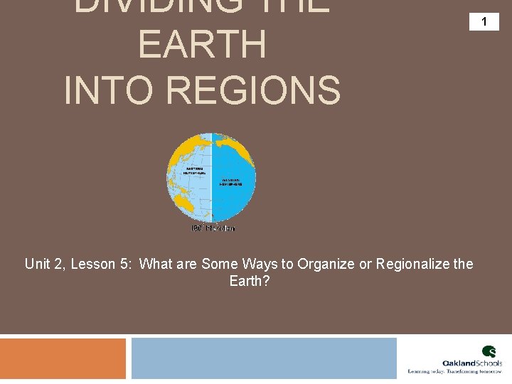 DIVIDING THE EARTH INTO REGIONS Unit 2, Lesson 5: What are Some Ways to