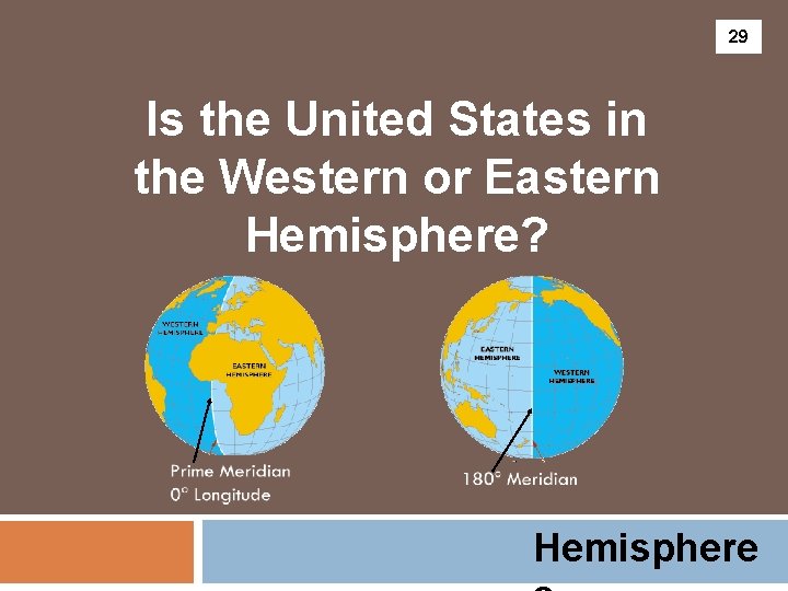 29 Is the United States in the Western or Eastern Hemisphere? Hemisphere 