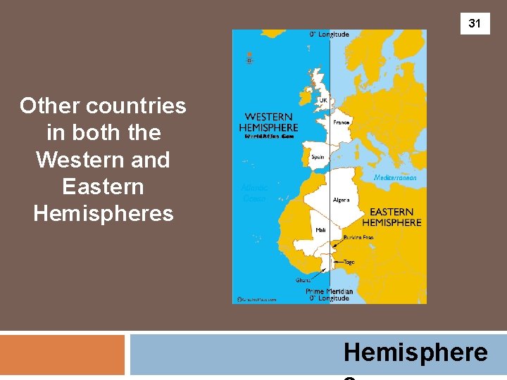 31 Other countries in both the Western and Eastern Hemispheres Hemisphere 