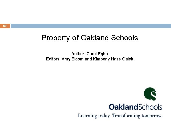 58 Property of Oakland Schools Author: Carol Egbo Editors: Amy Bloom and Kimberly Hase