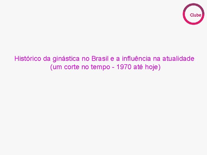 CONTEXTO HISTÓRICO PANORAMA POLÍTICO MOVIMENTOS SOCIAIS Histórico da ginástica no Brasil e a influência